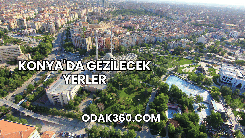 Konya'da Gezilecek Yerler