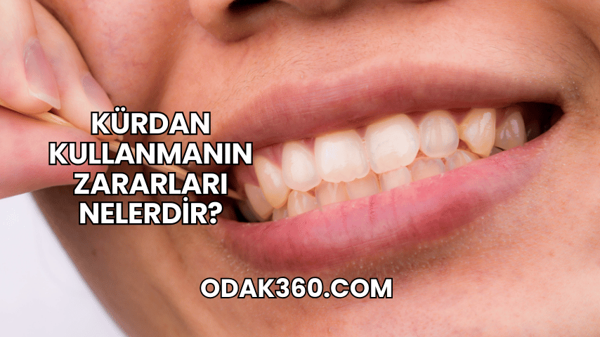 Kürdan Kullanmanın Zararları Nelerdir?