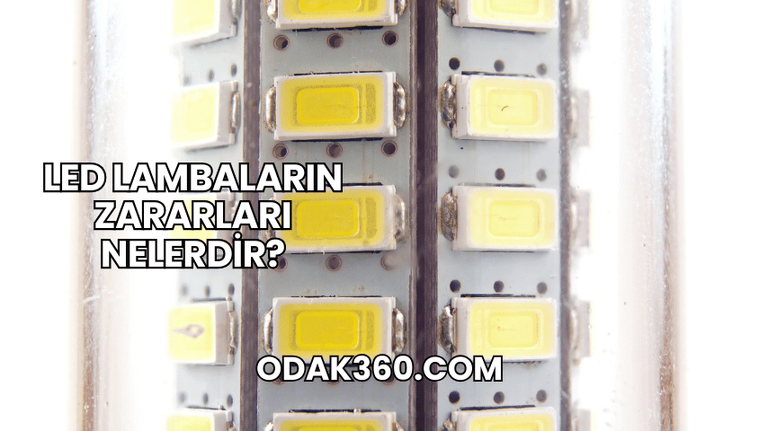 LED Lambaların Zararları Nelerdir?