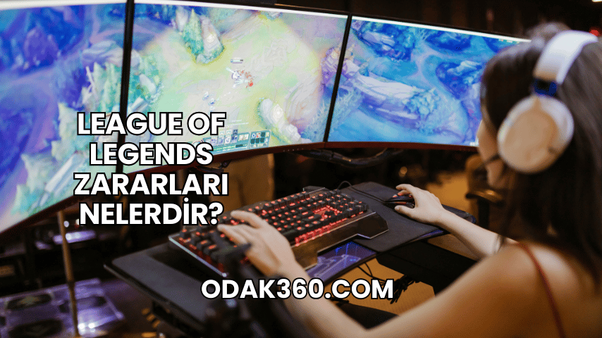 League of Legends Zararları Nelerdir?