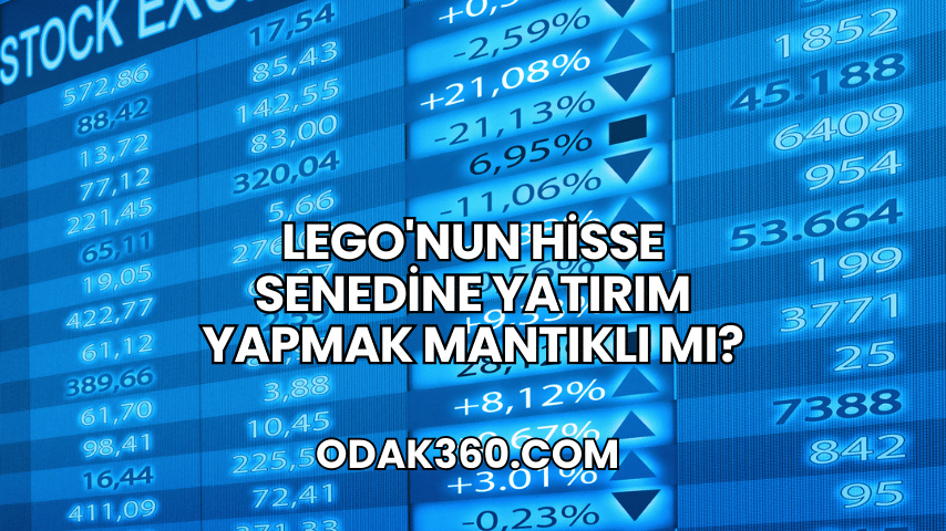 Lego'nun Hisse Senedine Yatırım Yapmak Mantıklı mı?