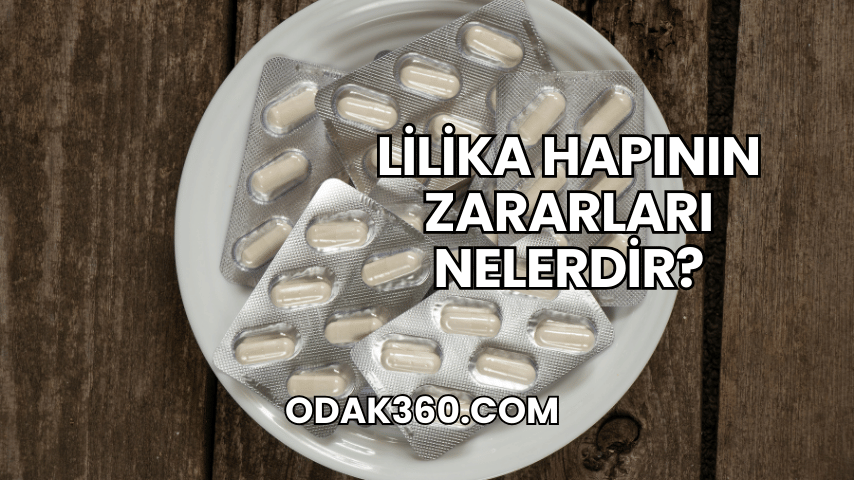 Lilika Hapının Zararları Nelerdir?