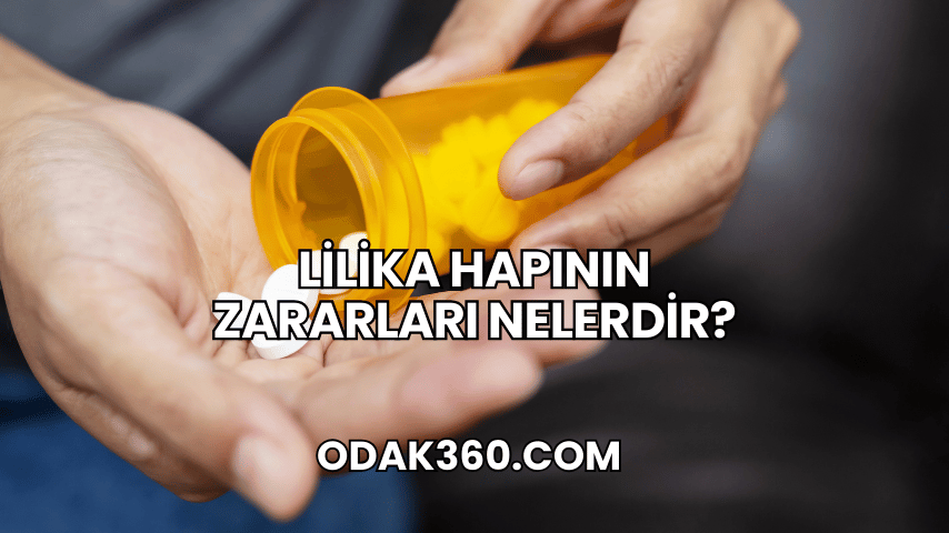 Lilika Hapının Zararları Nelerdir?