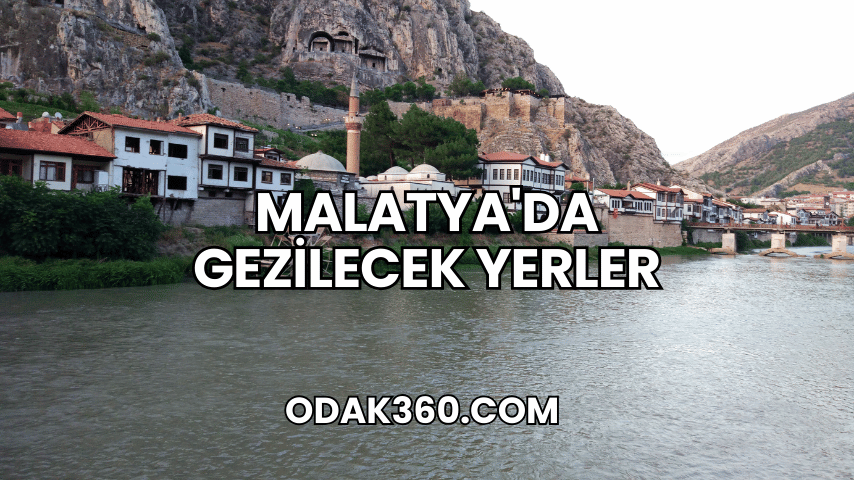 Malatya'da Gezilecek Yerler