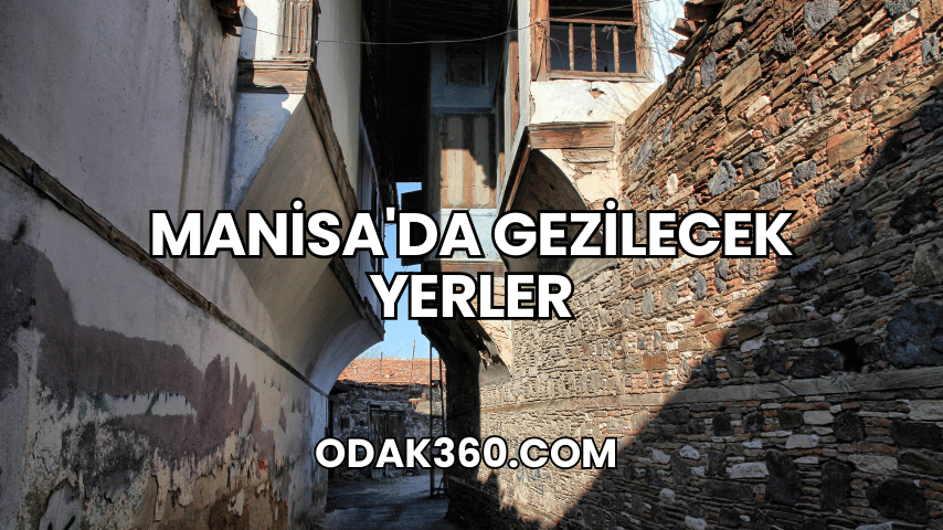 Manisa'da Gezilecek Yerler