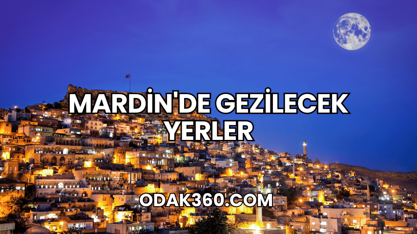 Mardin'de Gezilecek Yerler