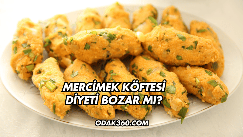 Mercimek Köftesi Diyeti Bozar mı?