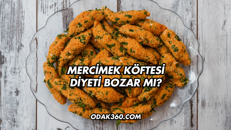 Mercimek Köftesi Diyeti Bozar mı?