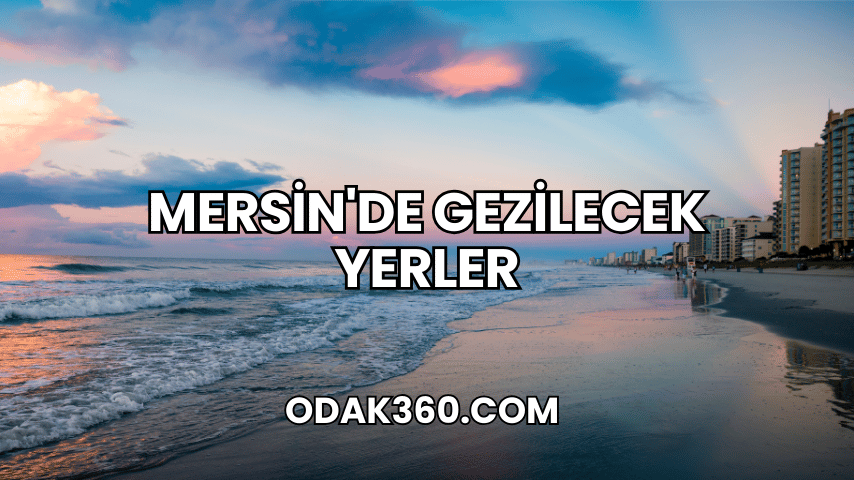 Mersin'de Gezilecek Yerler