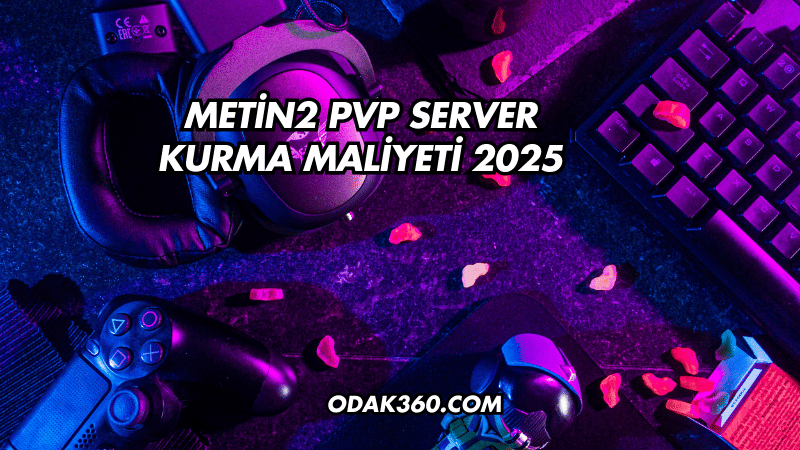 Metin2 PVP Server Kurma Maliyeti 2025