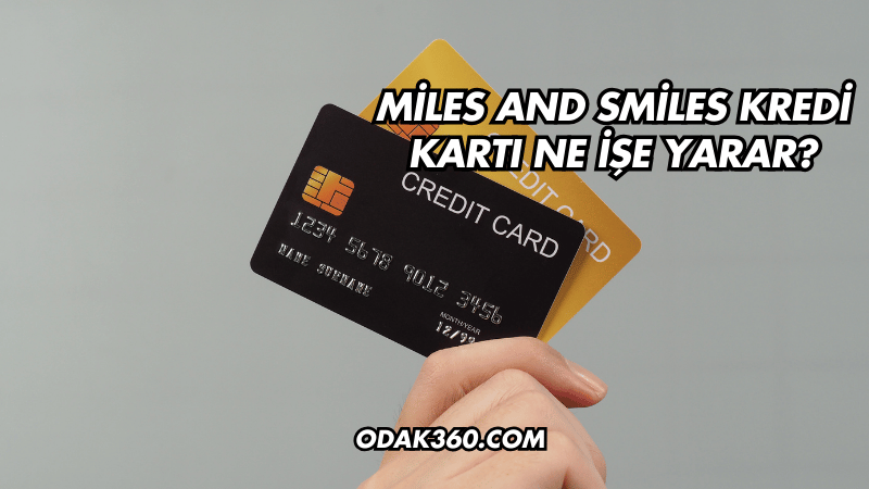 Miles and Smiles Kredi Kartı Ne İşe Yarar?