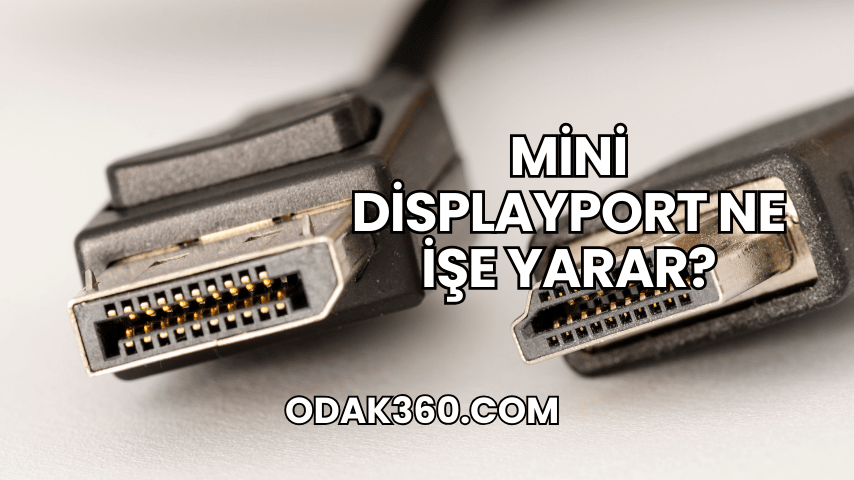 Mini DisplayPort Ne İşe Yarar?