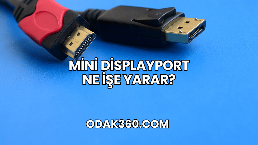 Mini DisplayPort Ne İşe Yarar?