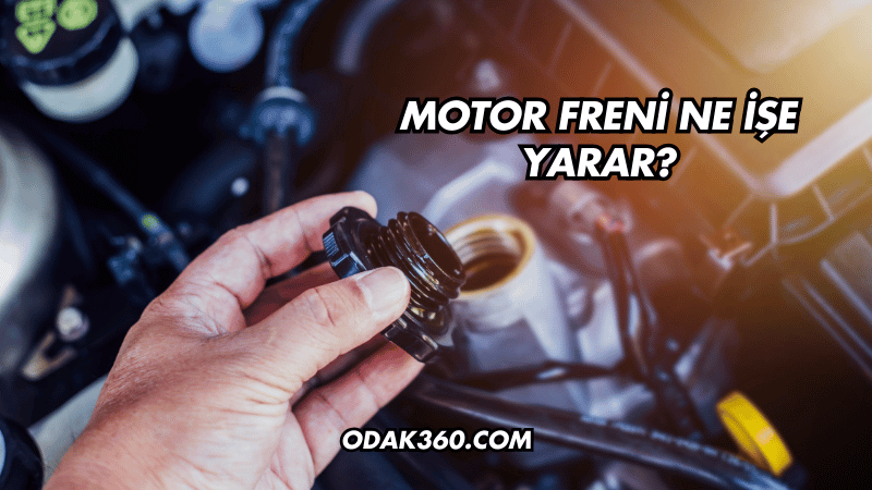 Motor Freni Ne İşe Yarar?