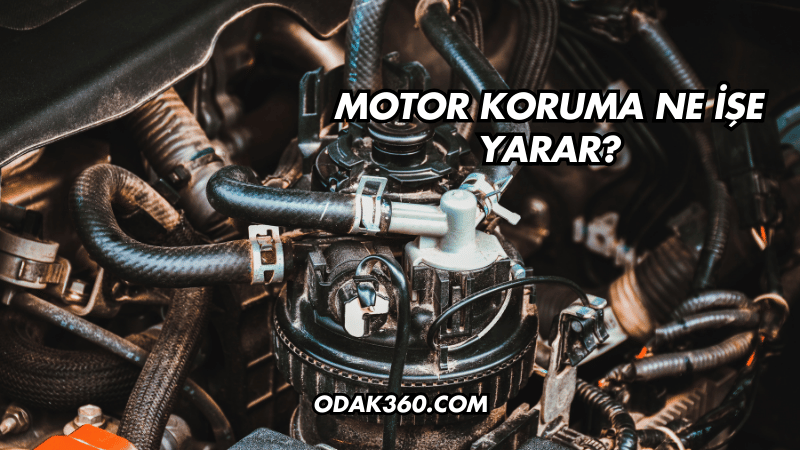 Motor Koruma Ne İşe Yarar?