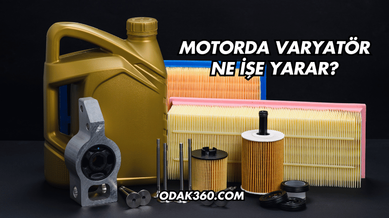 Motorda Varyatör Ne İşe Yarar?