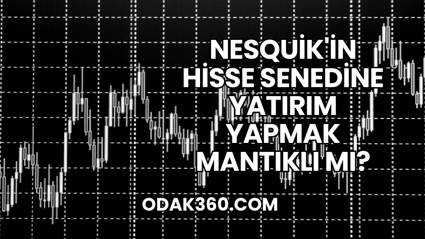 Nesquik'in Hisse Senedine Yatırım Yapmak Mantıklı mı?