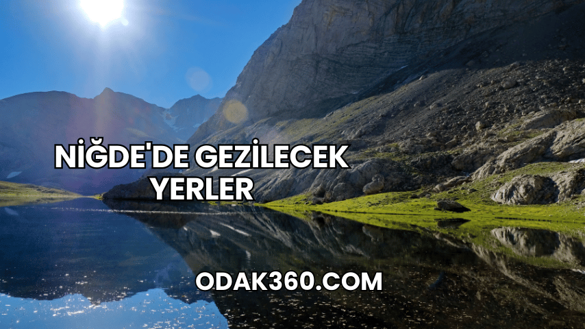 Niğde'de Gezilecek Yerler