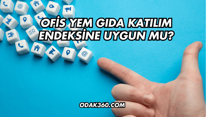 Ofis Yem Gıda Katılım Endeksine Uygun mu?