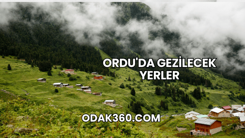 Ordu'da Gezilecek Yerler