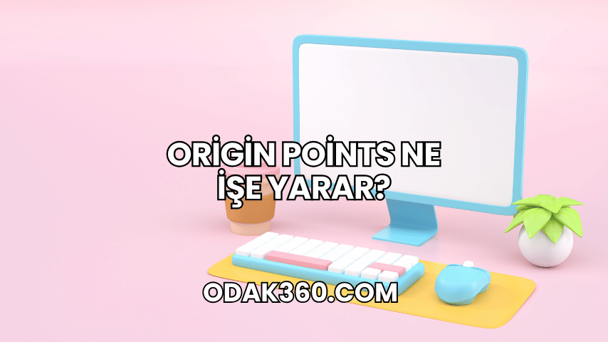 Origin Points Ne İşe Yarar?