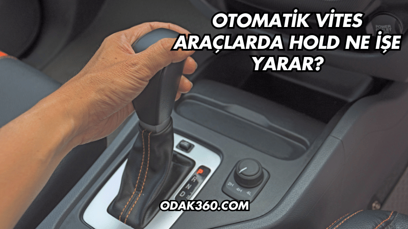 Otomatik Vites Araçlarda Hold Ne İşe Yarar?