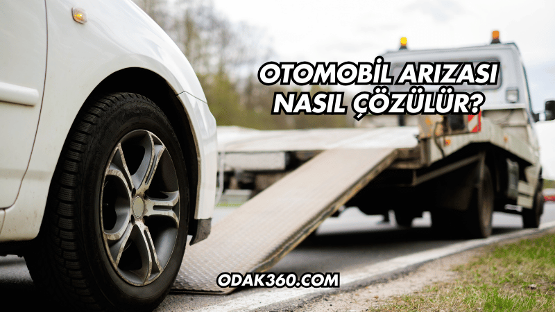 Otomobil Arızası Nasıl Çözülür?