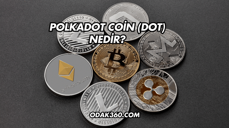 Polkadot Coin (DOT) Nedir?