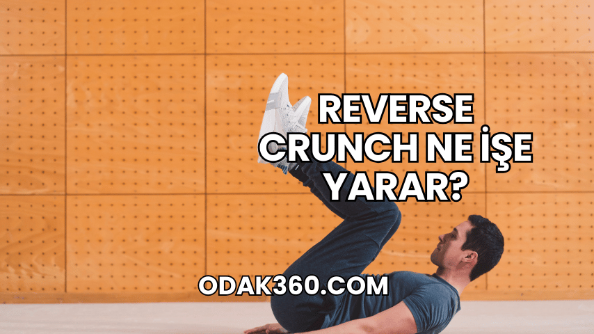 Reverse Crunch Ne İşe Yarar?