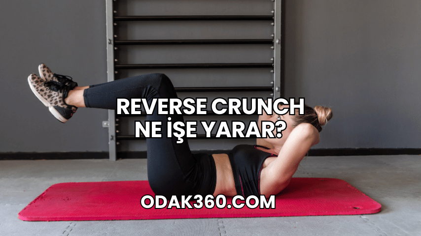 Reverse Crunch Ne İşe Yarar?