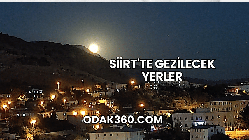 Siirt'te Gezilecek Yerler