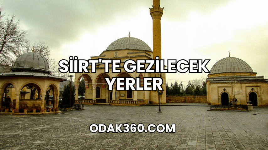 Siirt'te Gezilecek Yerler