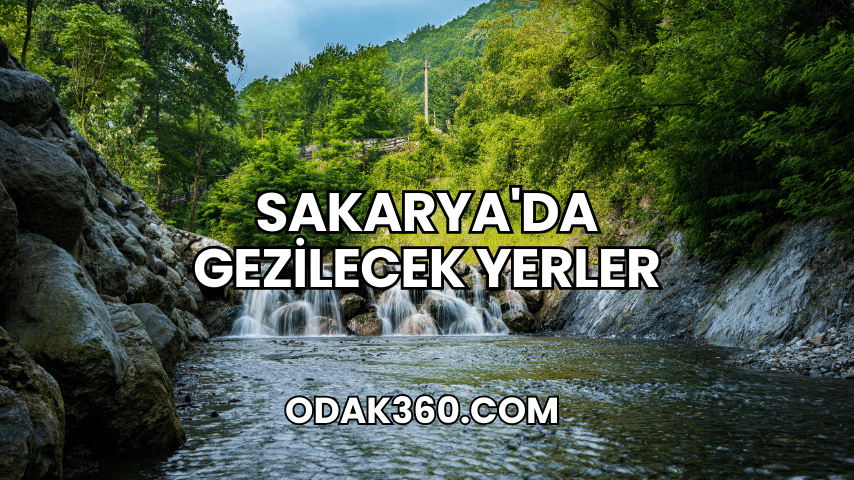 Sakarya'da Gezilecek Yerler