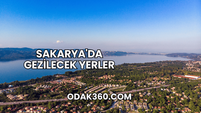 Sakarya'da Gezilecek Yerler