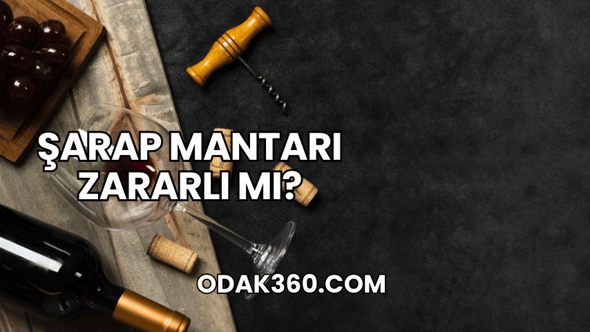 Şarap Mantarı Zararlı mı?