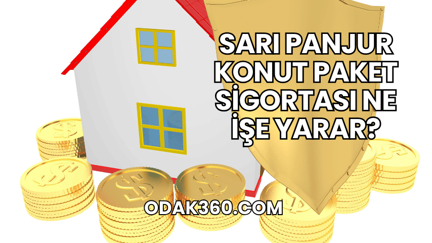 Sarı Panjur Konut Paket Sigortası Ne İşe Yarar?