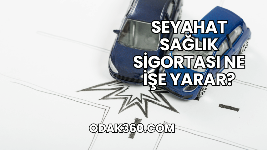 Seyahat Sağlık Sigortası Ne İşe Yarar?