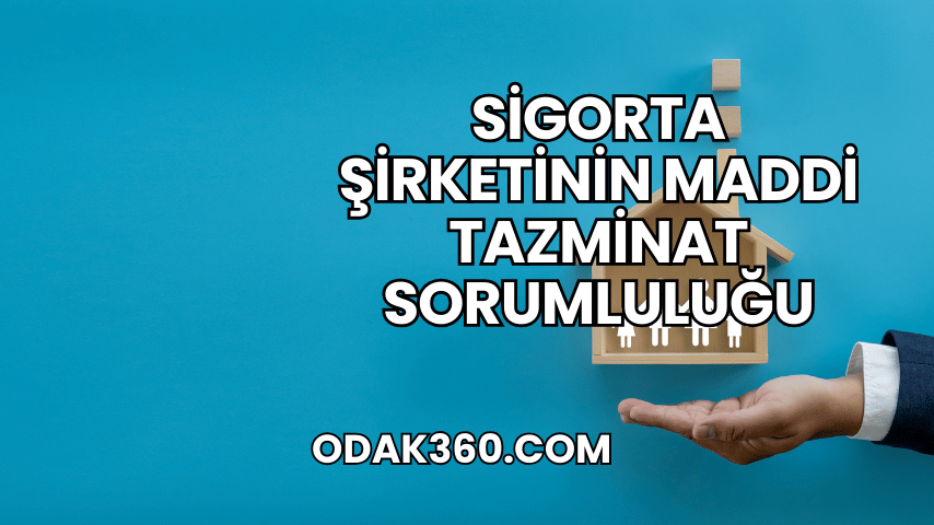 Sigorta Şirketinin Maddi Tazminat Sorumluluğu