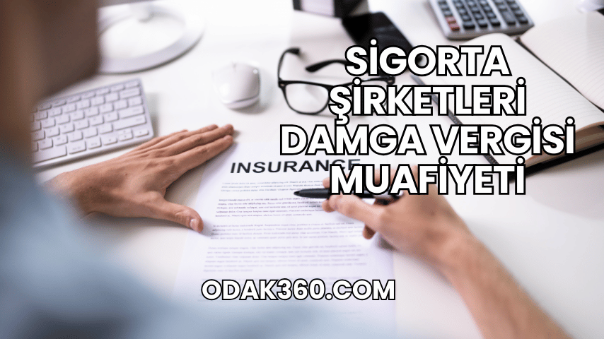 Sigorta Şirketleri Damga Vergisi Muafiyeti