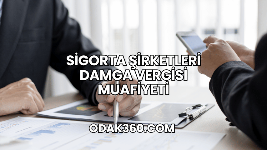 Sigorta Şirketleri Damga Vergisi Muafiyeti