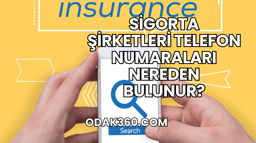 Sigorta Şirketleri Telefon Numaraları Nereden Bulunur?