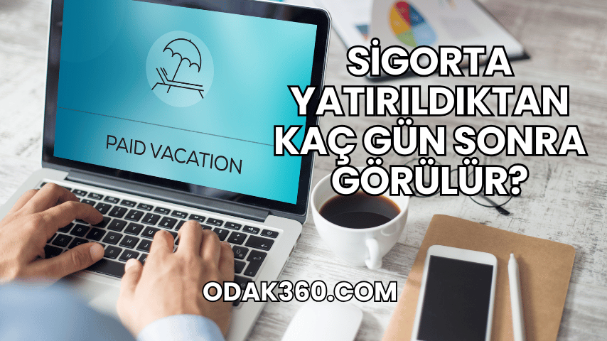 Sigorta Yatırıldıktan Kaç Gün Sonra Görülür?