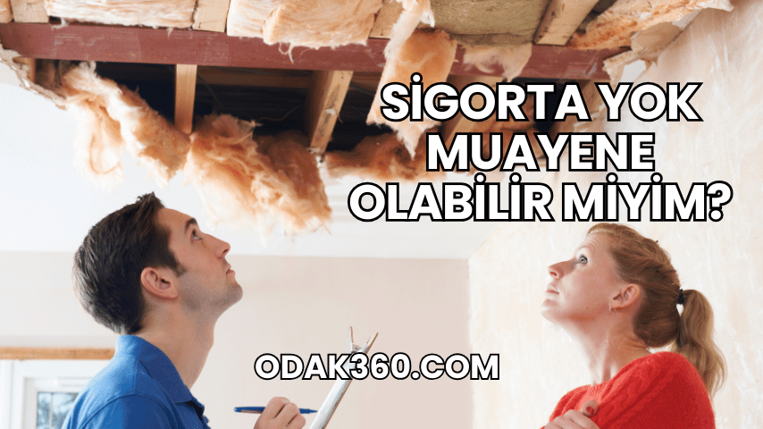 Sigorta Yok Muayene Olabilir miyim?