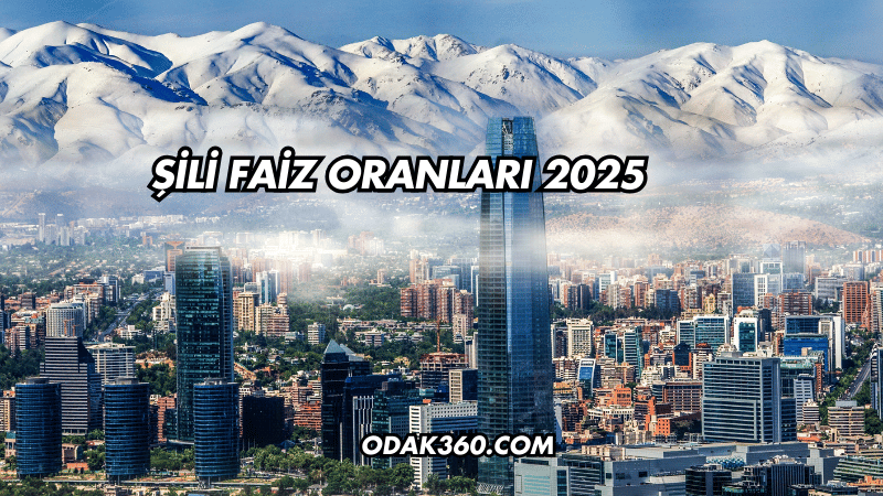 Şili Faiz Oranları 2025