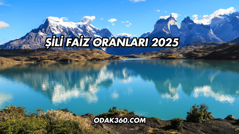 Şili Faiz Oranları 2025