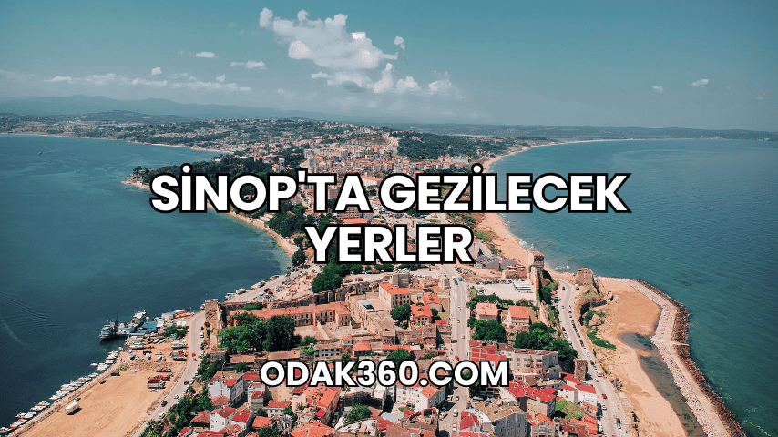 Sinop'ta Gezilecek Yerler