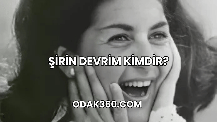 Şirin Devrim Kimdir?