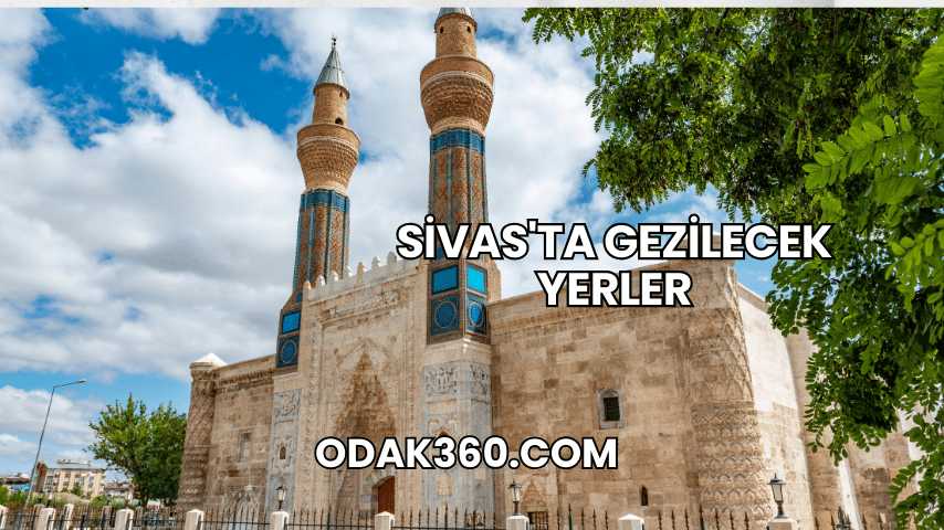 Sivas'ta Gezilecek Yerler