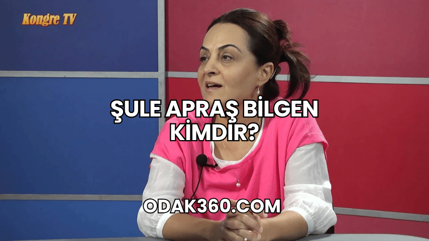 Şule Apraş Bilgen Kimdir?