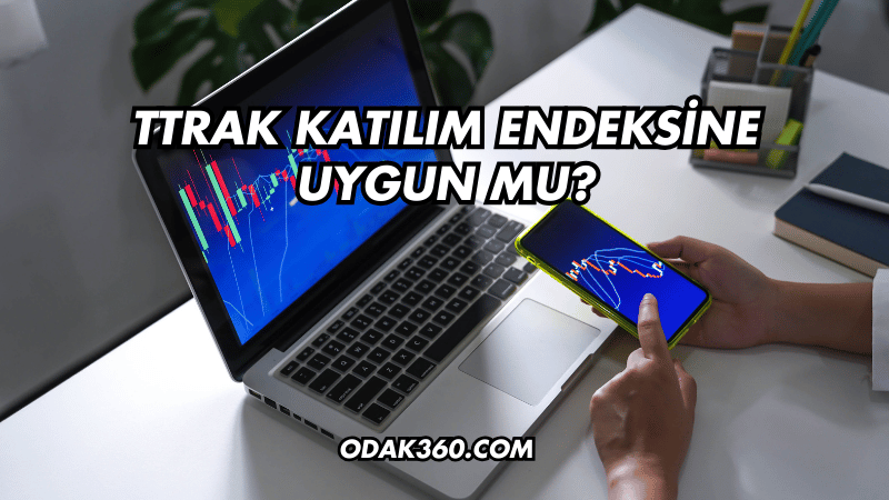 TTRAK Katılım Endeksine Uygun mu?